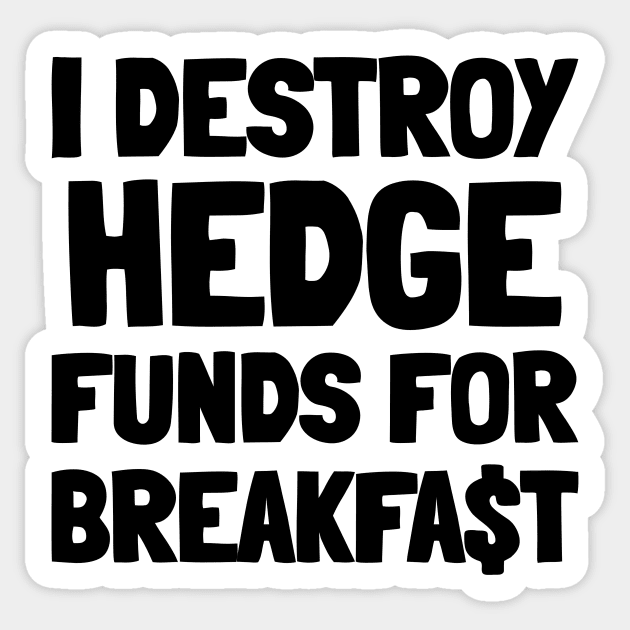 I Destroy Hedge Funds For Breakfast Sticker by mikepod